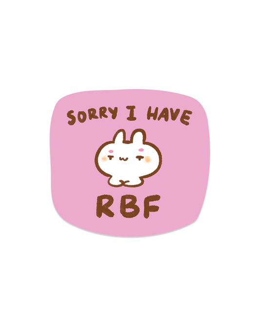 Sorry, I have RBF - Die Cut Stickers!