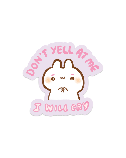 Don't Yell At Me, I will Cry - Die Cut Stickers!