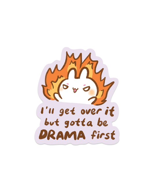I'll Get Over It, But Drama First! - Die Cut Stickers!