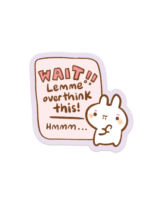 Wait let me overthink this! - Die Cut Stickers!