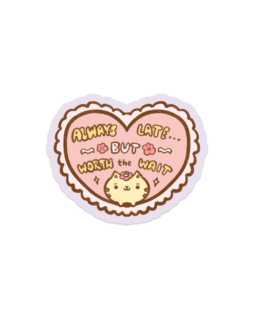 Always late but Worth the Wait - Die Cut Stickers!