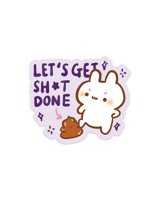 Let's Get Shit Done - Die Cut Stickers!