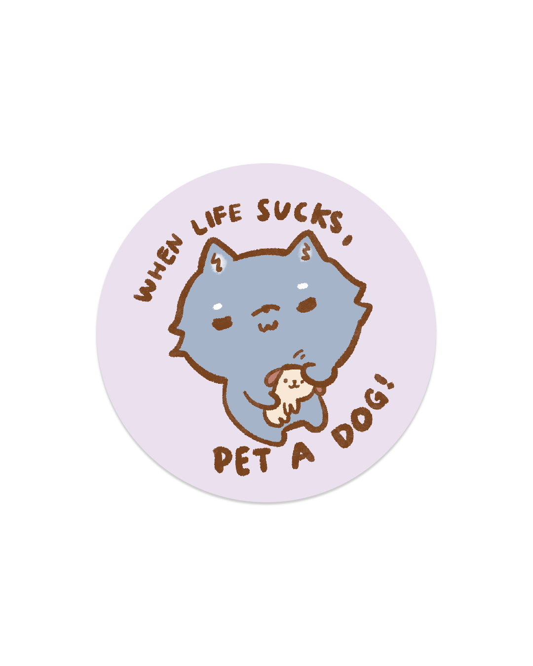When Life Sucks, Pet a Dog - Die Cut Stickers!