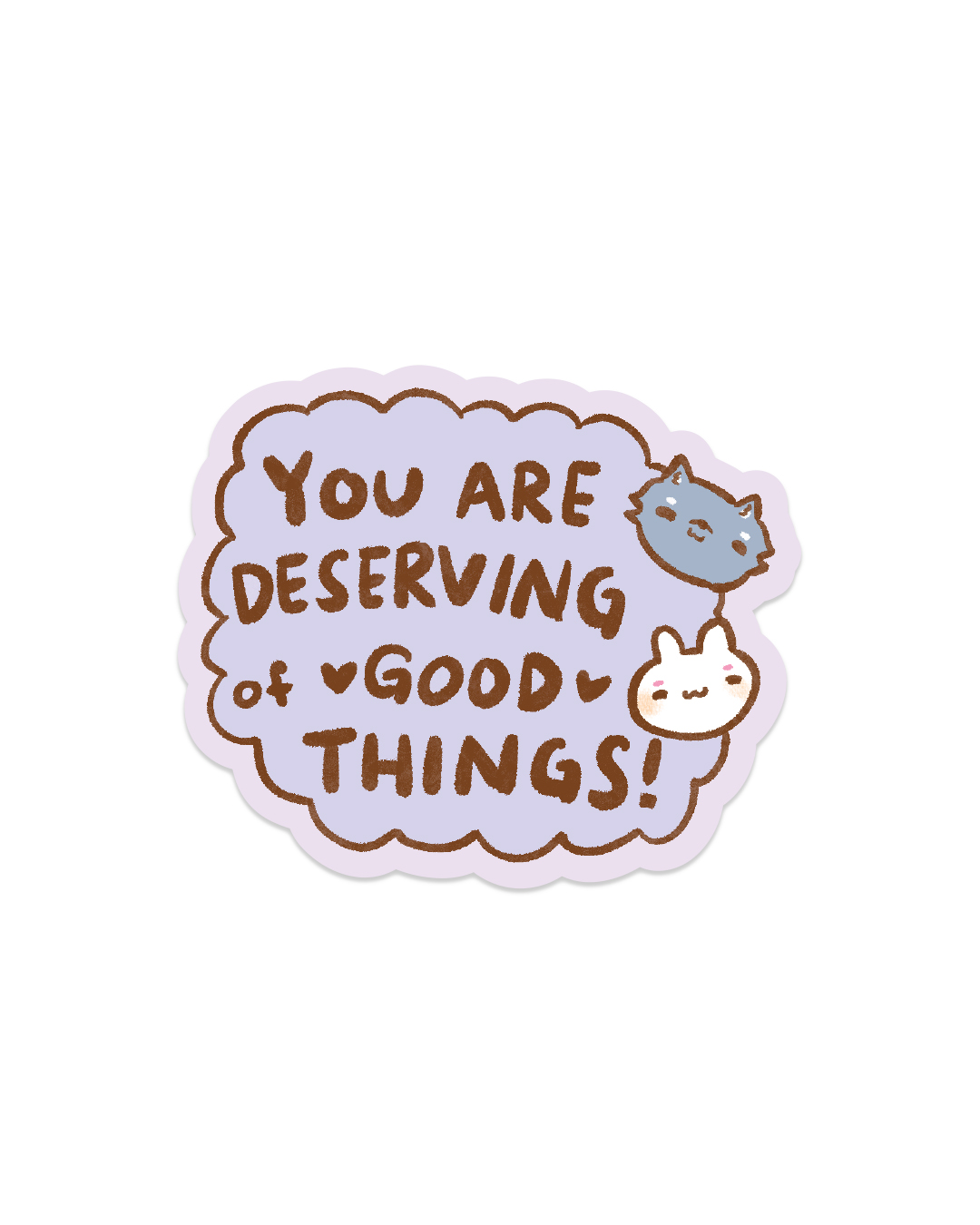 You Deserve Good Things! - Die Cut Stickers!