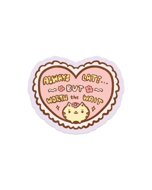 Always late but Worth the Wait - Die Cut Stickers!