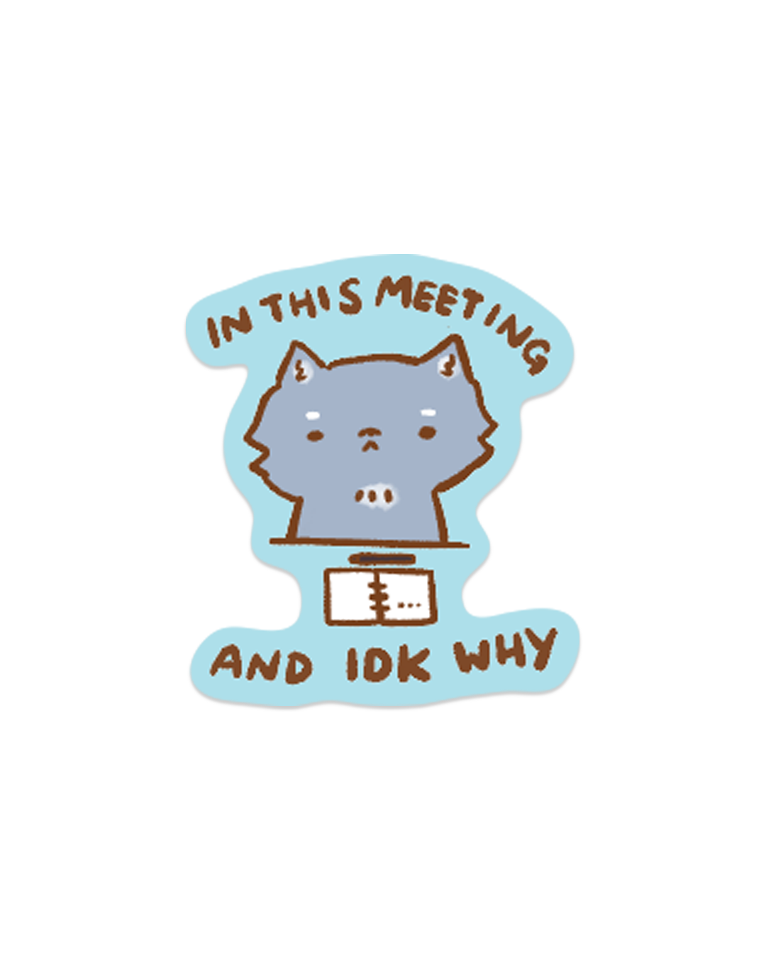 In This Meeting and I Don’t Know Why - Die Cut Stickers!