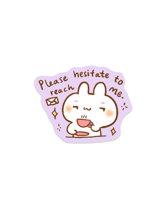 Please Hesitate to Reach Me - Die Cut Stickers!