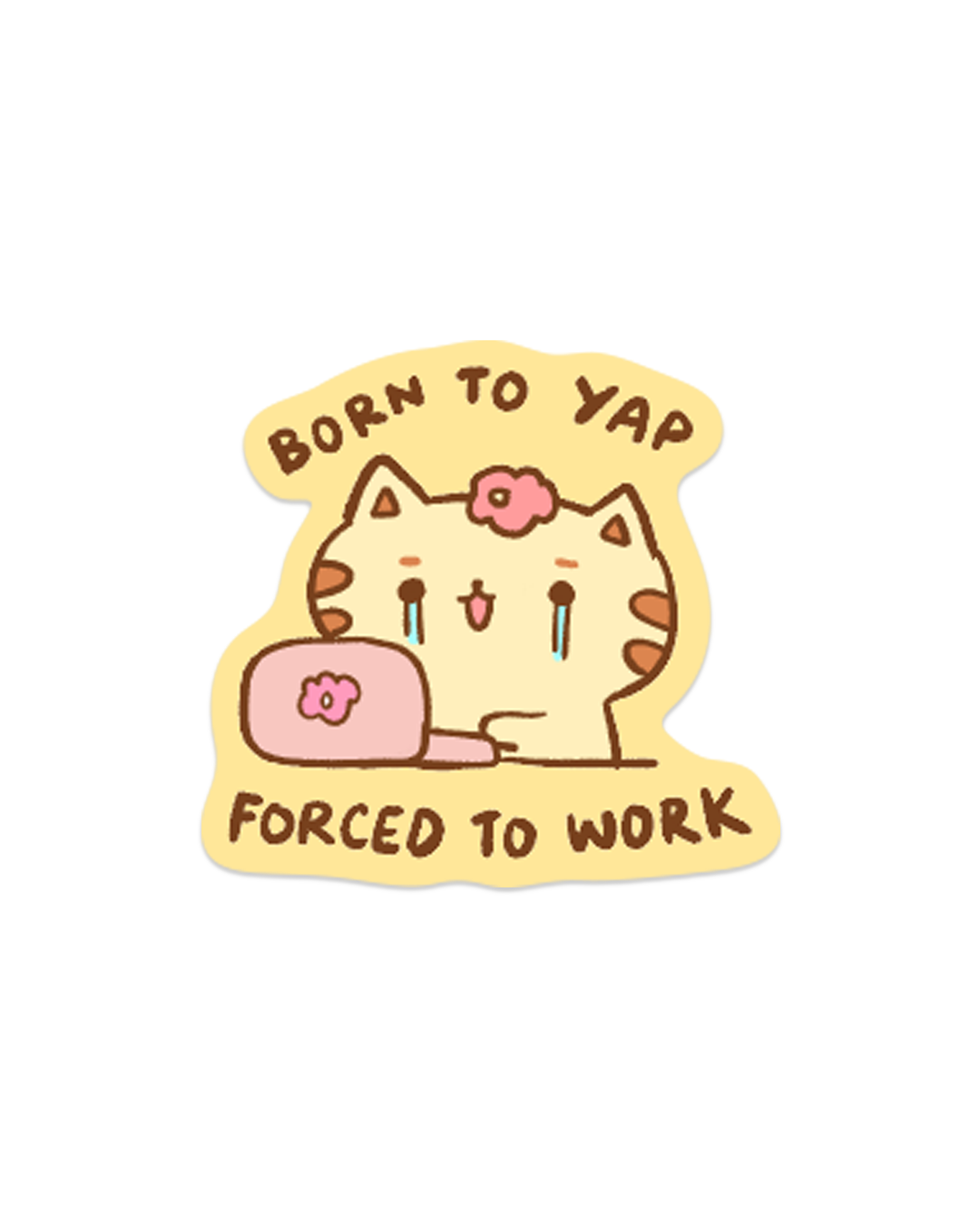 Born to Yap, Forced to Work - Die Cut Stickers!